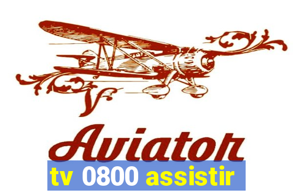 tv 0800 assistir